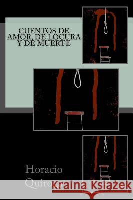 Cuentos de amor, de locura y de muerte Quiroga, Horacio 9781539151043 Createspace Independent Publishing Platform - książka