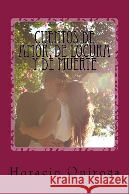 Cuentos de amor, de locura y de muerte Quiroga, Horacio 9781542652957 Createspace Independent Publishing Platform - książka