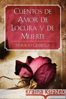 Cuentos de Amor de Locura y de Muerte Quiroga, Horacio 9781619491786 Empire Books - książka