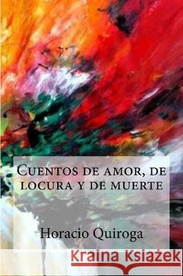 Cuentos de amor, de locura y de muerte Quiroga, Horacio 9781975715441 Createspace Independent Publishing Platform - książka