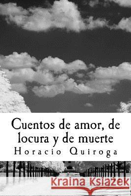 Cuentos de amor, de locura y de muerte Quiroga, Horacio 9781987418699 Createspace Independent Publishing Platform - książka