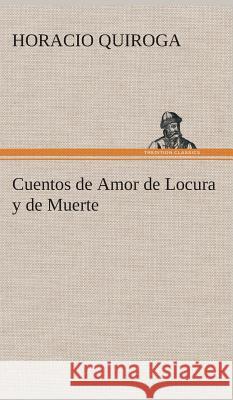 Cuentos de Amor de Locura y de Muerte Horacio Quiroga 9783849527488 Tredition Classics - książka