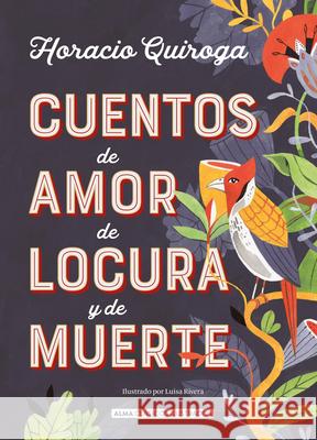 Cuentos de Amor de Locura Y de Muerte Horacio Quiroga 9788417430849 Editorial Alma - książka