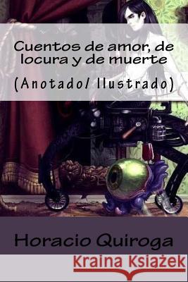 Cuentos de amor, de locura y de muerte: (Anotado/ Ilustrado) Quiroga, Horacio 9781719169363 Createspace Independent Publishing Platform - książka