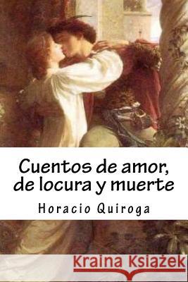 Cuentos de Amor, de Locura Y Muerte Horacio Quiroga K. Marquez 9781727676969 Createspace Independent Publishing Platform - książka
