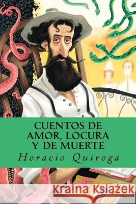 Cuentos de amor, locura y de muerte Quiroga, Horacio 9781535212892 Createspace Independent Publishing Platform - książka