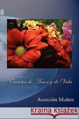 Cuentos de Amor y de Vida Asuncion Munoz 9781456813871 Xlibris Corporation - książka
