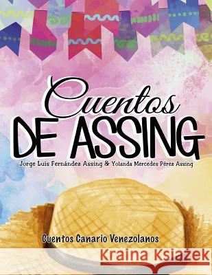 Cuentos de Assing: Cuentos Canario Venezolanos Jorge Luis Fernandez Assing Yolanda Mercedes Perez Assing 9781727154511 Createspace Independent Publishing Platform - książka