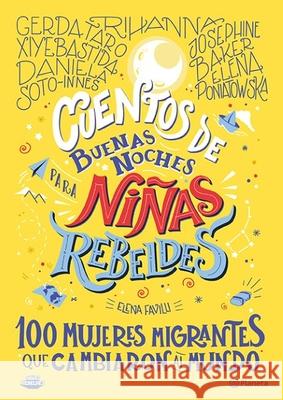 Cuentos de Buenas Noches Para Niñas Rebeldes.: 100 Mujeres Migrantes Que Cambiaron El Mundo Favilli, Elena 9786070771293 Planeta Publishing - książka