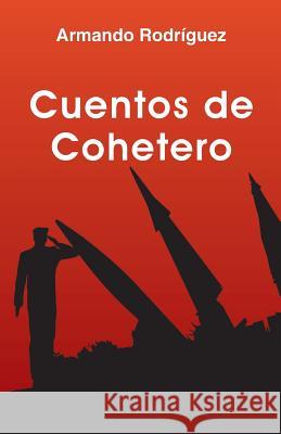 Cuentos de Cohetero Armando Rodriguez 9781530354801 Createspace Independent Publishing Platform - książka