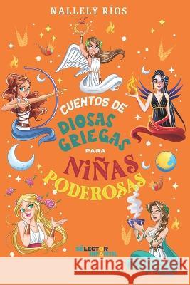 Cuentos de diosas griegas para niñas poderosas Nallely Ríos 9786074537932 Selector - książka