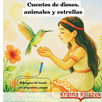 Cuentos de Dioses, Animales Y Estrellas: mitologías del mundo con preguntas y juegos para pensar y crear Segura Silva, Patricia 9798264838309 Independently Published - książka