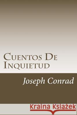 Cuentos De Inquietud Conrad, Joseph 9781986487023 Createspace Independent Publishing Platform - książka