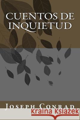 Cuentos De Inquietud Conrad, Joseph 9781986711319 Createspace Independent Publishing Platform - książka