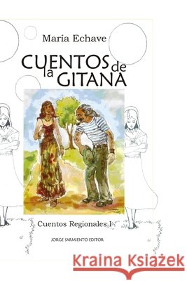 Cuentos de la Gitana I: Cuentos regionales María Echave, Sandra Ruiz, Leonardo Diaz 9798717825221 Independently Published - książka