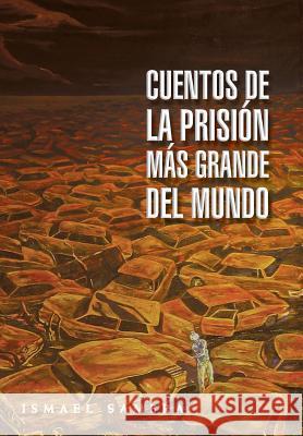 Cuentos de la prisión más grande del mundo Sambra, Ismael 9781506506616 Palibrio - książka