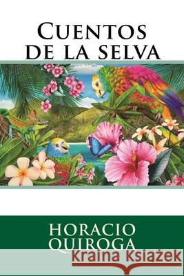 Cuentos de la selva Horacio Quiroga 9781535599832 Createspace Independent Publishing Platform - książka