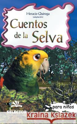 Cuentos de la selva: Clasicos para ninos Quiroga, Horacio 9789706438836 Selector, S.A. de C.V. - książka