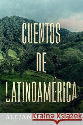 Cuentos de Latinoamérica: Short Stories from Latin America in Spanish for Beginners García, Alejandra 9781093460650 Independently Published - książka