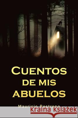 Cuentos De Mis Abuelos Mauricio Restrepo 9781506533322 Palibrio - książka