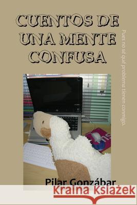 Cuentos de una mente confusa Gonzabar, Pilar 9781481111416 Createspace - książka