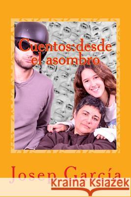 Cuentos: desde el asombro Josep Garcia 9781506150024 Createspace Independent Publishing Platform - książka