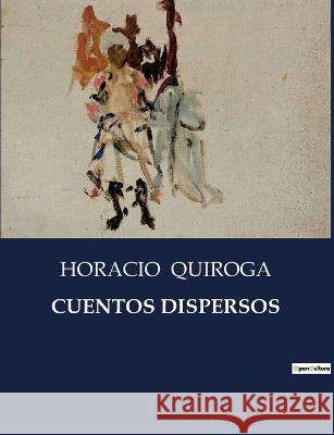 Cuentos Dispersos Horacio Quiroga   9791041937561 Culturea - książka