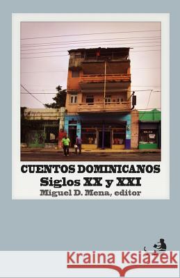 Cuentos dominicanos: siglos XX y XXI.: [Antología] Mena, Miguel D. 9781481996891 Createspace - książka