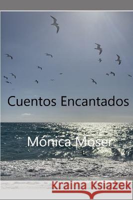 Cuentos Encantados Monica Moser 9798843180867 Independently Published - książka