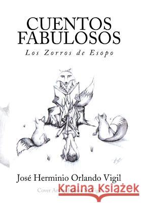 Cuentos Fabulosos: Los Zorros de Esopo Jose Herminio Orlando Vigil 9781493186266 Xlibris Corporation - książka