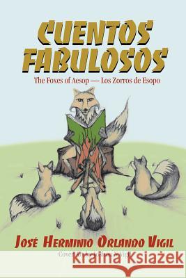 Cuentos Fabulosos: The Foxes of Aesop / Los Zorros de Esopo Jose Herminio Orlando Vigil Barbora Holan Cowles Joseph Robert Cowles 9781517593490 Createspace - książka