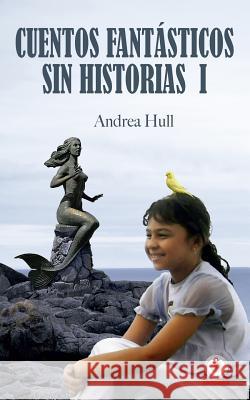Cuentos fantásticos sin historias I Hull, Andrea 9781640862692 Ibukku, LLC - książka