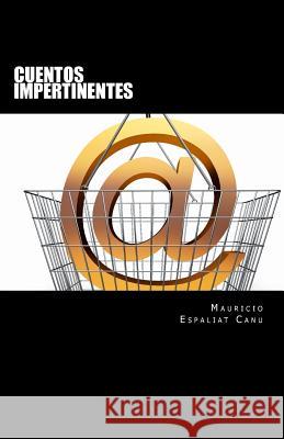 Cuentos Impertinentes Mauricio Espaliat Canu 9781541031005 Createspace Independent Publishing Platform - książka