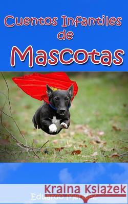 Cuentos Infantiles de Mascotas Eduardo Mendez 9781494992415 Createspace - książka