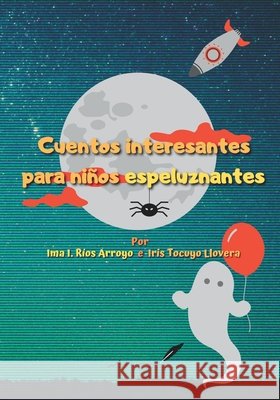 Cuentos interesantes para ni?os espeluznantes Iris Tocuy Ima I. R?o 9781956753158 Con Pluma Papel LLC - książka
