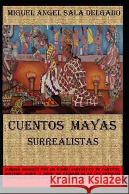 Cuentos Mayas: Cuentos Surrealistas Mayas Miguel Angel Sal 9781797601137 Independently Published - książka