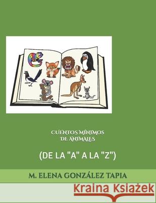 Cuentos Mínimos de Animales: (De La A A La Z) M Elena González Tapia 9798760571854 Independently Published - książka