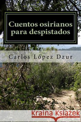 Cuentos osirianos para despistados Lopez Dzur, Carlos 9781503120907 Createspace - książka