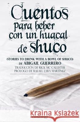 Cuentos para beber con un huacal de shuco MC Callister, Rick 9780988781269 Casasola Editores - książka