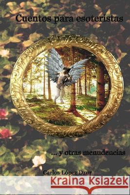 Cuentos para esoteristas y otras menudencias Lopez Dzur, Carlos 9781495978159 Createspace - książka