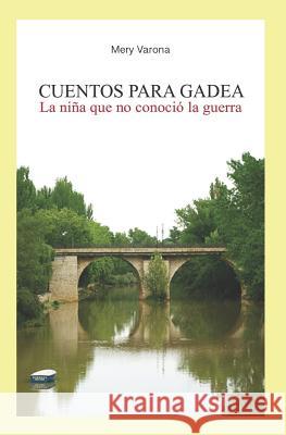 Cuentos Para Gadea: La Niña Que No Conoció La Guerra Varona, Mery 9788409045020 Not Avail - książka