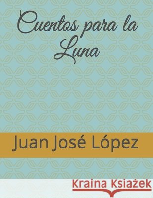 Cuentos para la Luna López, Juan José 9798692110558 Independently Published - książka