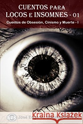 Cuentos para Locos e Insomnes - 01: Cuentos de Obsesión, Cinismo y Muerte - I Morales Barroso, José Edgardo 9798664276404 Independently Published - książka
