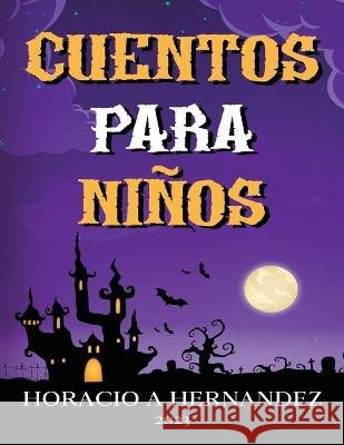 Cuentos para ninos Horacio A Hernandez   9798215501573 Horacio a Hernandez - książka