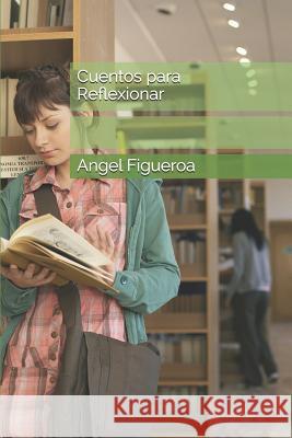 Cuentos para Reflexionar Angel Figueroa 9781073723713 Independently Published - książka