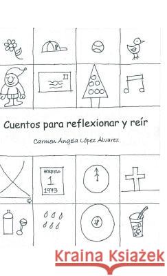 Cuentos Para Reflexionar y Reir Lopez Alvarez, Carmen Angela 9781463376697 Palibrio - książka