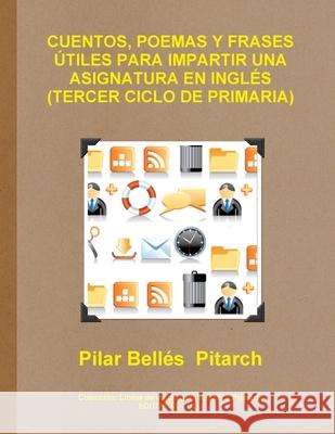 Cuentos, Poemas Y Frases Utiles Para Impartir UNA Asignatura En Ingles (Tercer Ciclo De Primaria) Pilar Belles  Pitarch 9781291540642 Lulu.com - książka