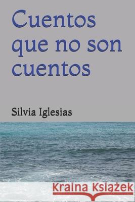 Cuentos que no son cuentos Silvia Iglesias 9781699134979 Independently Published - książka