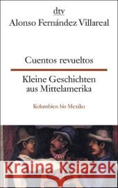 Cuentos revueltos. Kleine Geschichten aus Mittelamerika, Kolumbien und Mexiko : Span.-Dtsch.. Texte für Fortgeschrittene Fernandez Villareal, Alonso Muxfeldt, Ira  9783423094481 DTV - książka