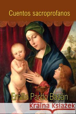 Cuentos sacroprofanos Pardo Bazan, Emilia 9781517388133 Createspace - książka